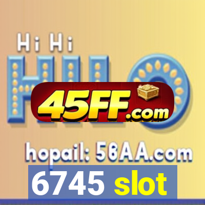 6745 slot